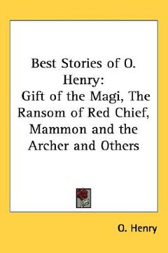 portada best stories of o. henry: gift of the magi, the ransom of red chief, mammon and the archer and others (en Inglés)