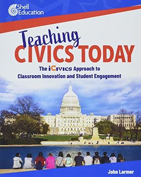 portada Teaching Civics Today: The Icivics Approach to Classroom Innovation and Student Engagement (Icivics Readers) (en Inglés)