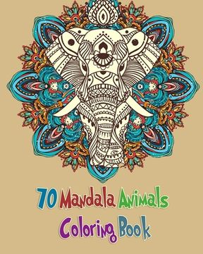portada 70 Mandala Animals Coloring Book: Coloring Book with Elephants, Lions, Horses, Dogs and Cats For Kids and Adults (en Inglés)