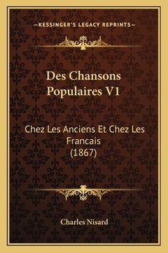portada Des Chansons Populaires V1: Chez Les Anciens Et Chez Les Francais (1867) (en Francés)