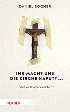 portada Ihr Macht Uns Die Kirche Kaputt...: ... Doch Wir Lassen Das Nicht Zu! (en Alemán)