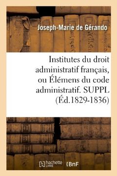 portada Institutes Du Droit Administratif Francais, Ou Elemens Du Code Administratif. Suppl (Ed.1829-1836) (Sciences sociales)
