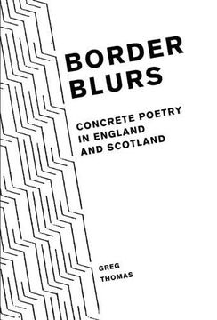 portada Border Blurs: Concrete Poetry in England and Scotland: 79 (Liverpool English Texts and Studies) 