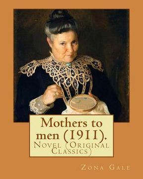 portada Mothers to men (1911). By: Zona Gale: Novel (Original Classics) (in English)