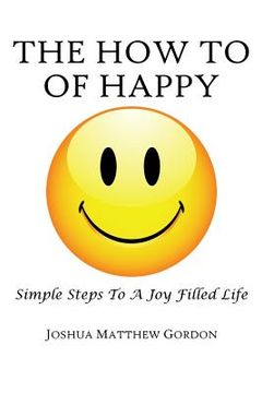 portada The How To of Happy: Simple Steps to a Joy Filled Life (en Inglés)