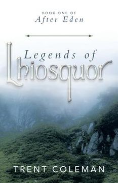 portada Legends of Lhiosquor: Book One of After Eden (en Inglés)