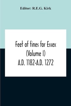 portada Feet Of Fines For Essex (Volume I) A.D. 1182-A.D. 1272 (en Inglés)