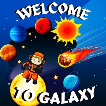 portada Welcome to Galaxy Book for Kids: Colorful Educational and Entertaining Book for Kids/ A Bright and Colourful Children's Galaxy Book with a Clean, Mode (in English)