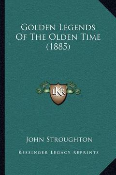 portada golden legends of the olden time (1885) (en Inglés)