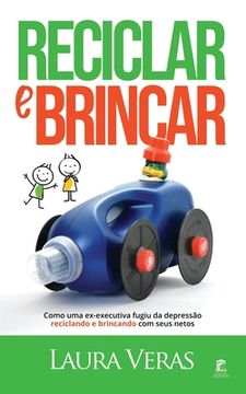 portada Reciclar e Brincar: Como uma ex-executiva fugiu da depressão reciclando e brincando com seus netos (en Portugués)