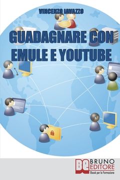 portada Guadagnare con Emule e Youtube: Trucchi e Segreti per Fare Soldi con File e Video Sharing (in Italian)