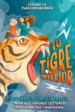 portada Tu Tigre Interior: Inspirador Libro Infantil Para que Jóvenes Lectores Descubran sus Capacidades