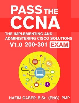 portada PASS the CCNA: The Implementing and Administering Cisco Solutions (CCNA) v1.0 200-301 Exam (en Inglés)