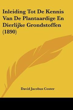 portada Inleiding Tot De Kennis Van De Plantaardige En Dierlijke Grondstoffen (1890)
