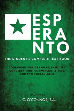 portada Esperanto (The Universal Language): The Student'S Complete Text Book; Containing Full Grammar, Exercises, Conversations, Commercial Letters, and two Vocabularies (en Inglés)