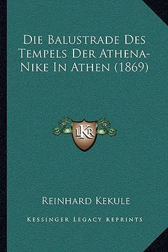 portada Die Balustrade Des Tempels Der Athena-Nike In Athen (1869) (in German)