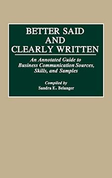 portada Better Said and Clearly Written: An Annotated Guide to Business Communication Sources, Skills, and Samples (Bibliographies and Indexes in Mass Media and Communications) (en Inglés)