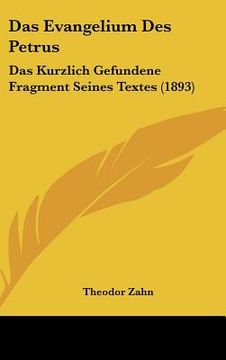 portada Das Evangelium Des Petrus: Das Kurzlich Gefundene Fragment Seines Textes (1893) (en Alemán)