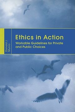 Ethics in Action: Workable Guidelines for Private and Public Choices (en Inglés)