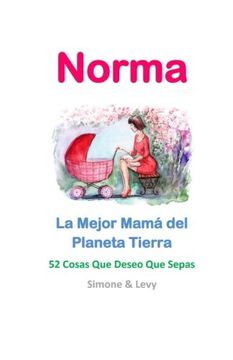 portada Norma, La Mejor Mamá del Planeta Tierra: 52 Cosas Que Deseo Que Sepas