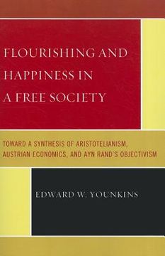 portada flourishing and happiness in a free society: toward a synthesis of aristotelianism, austrian economics, and ayn rand's objectivism (en Inglés)