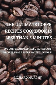 portada The Ultimate Coffe Recipes Cookbook in Less Than 5 Minutes (en Inglés)