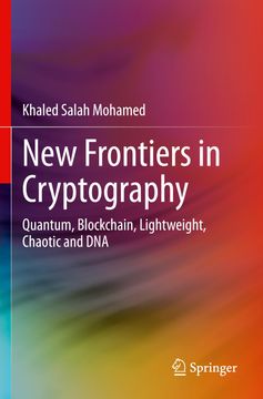 portada New Frontiers in Cryptography: Quantum, Blockchain, Lightweight, Chaotic and dna (en Inglés)