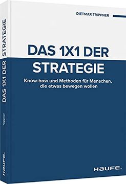 portada Das 1x1 der Strategie: Know-How und Methoden für Menschen, die Etwas Bewegen Wollen (Haufe Fachbuch) (en Alemán)