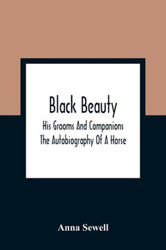 portada Black Beauty: His Grooms And Companions; The Autobiography Of A Horse (en Inglés)