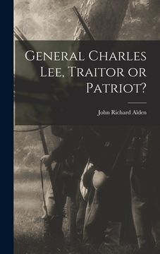 portada General Charles Lee, Traitor or Patriot?