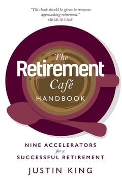 portada The Retirement Café Handbook: Nine Accelerators for a Successful Retirement (en Inglés)