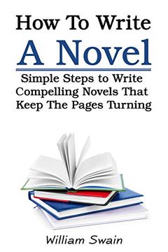 portada How To Write A Novel: Simple Steps to Write Compelling Novels That Keep The Pages Turning (en Inglés)