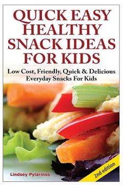 portada Quick, Easy, Healthy Snack Ideas for Kids: Low Cost, Friendly, Quick, & Delicious Everyday Snacks for Kids (en Inglés)