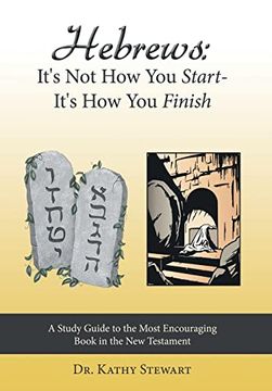 portada Hebrews: It's not how you Start--It's how you Finish: A Study Guide to the Most Encouraging Book in the new Testament (en Inglés)