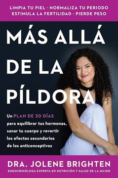 portada Más Allá de la Píldora: Un Plan de 30 Días Para Equilibrar Tus Hormonas, Sanar Tu Cuerpo Y Revertir Los Efectos Secundarios de Los Anticonceptivos Bey