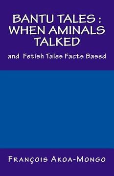 portada Bantu Tales: When Aminals Talked: and Fetish Tales Facts Based (en Inglés)