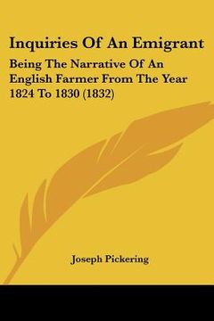 portada inquiries of an emigrant: being the narrative of an english farmer from the year 1824 to 1830 (1832) (en Inglés)