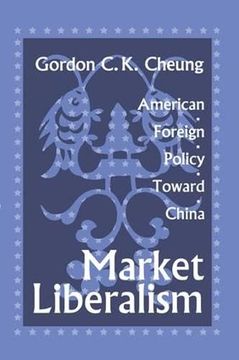 portada Market Liberalism: American Foreign Policy Toward China