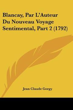 portada Blancay, Par L'Auteur Du Nouveau Voyage Sentimental, Part 2 (1792) (in French)