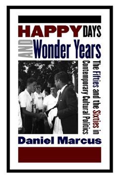 portada happy days and wonder years: the fifties and the sixties in contemporary cultural politics (en Inglés)