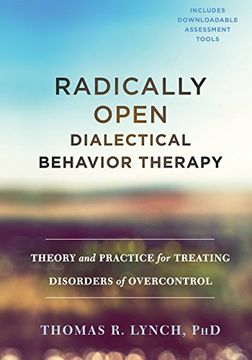 portada Radically Open Dialectical Behavior Therapy: Theory and Practice for Treating Disorders of Overcontrol (en Inglés)