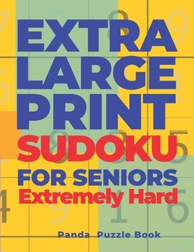 portada Extra Large Print SUDOKU For Seniors Extremely Hard: Sudoku In Very Large Print - Brain Games Book For Adults (en Inglés)