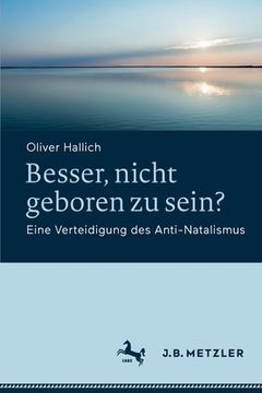 portada Besser, Nicht Geboren Zu Sein?: Eine Verteidigung Des Anti-Natalismus (in German)