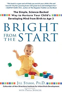portada Bright From the Start: The Simple, Science-Backed way to Nurture Your Child's Developing Mind From Birth to age 3 (en Inglés)