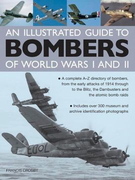 portada Illustrated Guide to Bombers of World Wars I and II: A Complete A-Z Directory of Bombers, from Early Attacks of 1914 Through to the Blitz, the Damb: A ... the Dambusters and the Atomic Bomb Raids