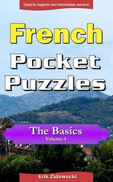 portada French Pocket Puzzles - The Basics - Volume 4: A collection of puzzles and quizzes to aid your language learning (in French)