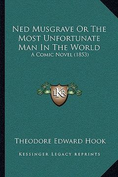 portada ned musgrave or the most unfortunate man in the world: a comic novel (1853) (en Inglés)