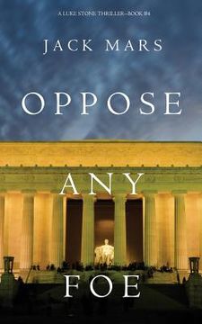 portada Oppose Any Foe (A Luke Stone Thriller-Book 4) (en Inglés)