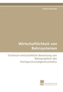 portada Wirtschaftlichkeit von Bahnsystemen: Technisch-wirtschaftliche Bewertung von Bahnprojekten des Hochgeschwindigkeitsverkehrs