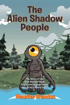 portada The Alien Shadow People: The Return of the Alien Shadow People Began with Revenge Intent, Altered by a Colony Crisis (en Inglés)